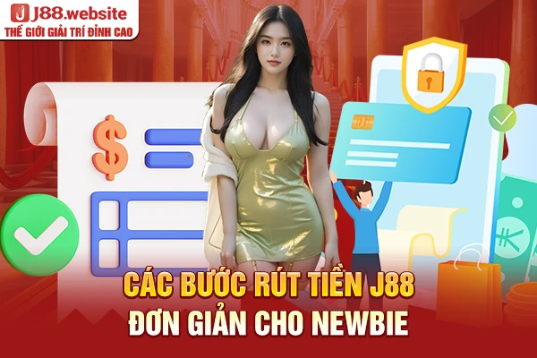 Các bước rút tiền J88 đơn giản cho Newbie