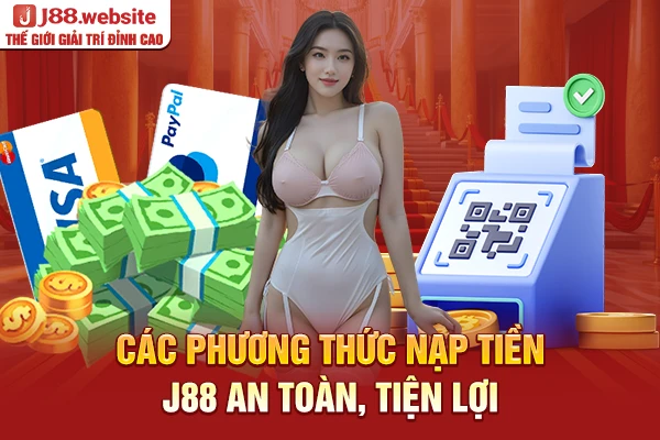Các phương thức nạp tiền J88 an toàn, tiện lợi