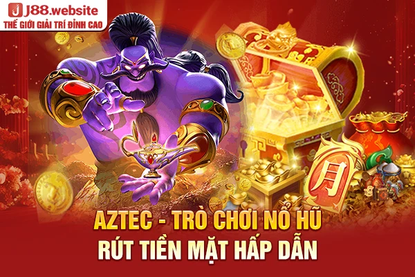 Aztec - Trò chơi nổ hũ rút tiền mặt hấp dẫn