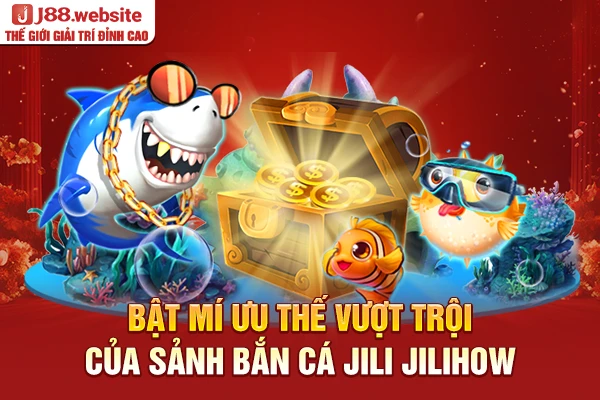 Bật mí ưu thế vượt trội của sảnh bắn cá Jili Jilihow