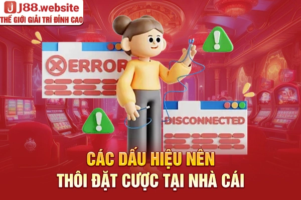 Các dấu hiệu nên thôi đặt cược tại nhà cái