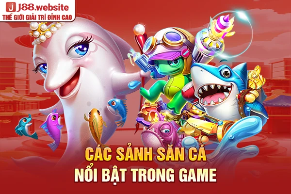 Các sảnh săn cá nổi bật trong game bắn cá đổi thưởng