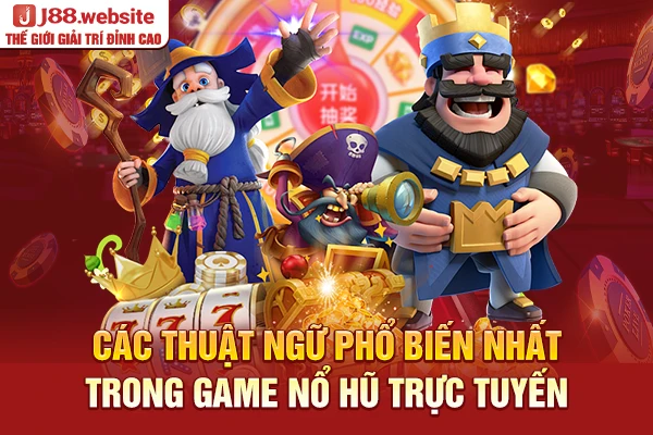 Các thuật ngữ phổ biến nhất trong game nổ hũ trực tuyến