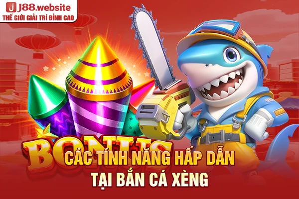 Các tính năng hấp dẫn tại bắn cá xèng