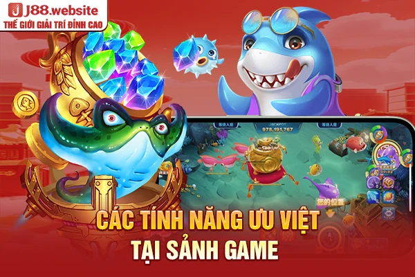 Các tính năng ưu việt tại sảnh game bắn cá H5