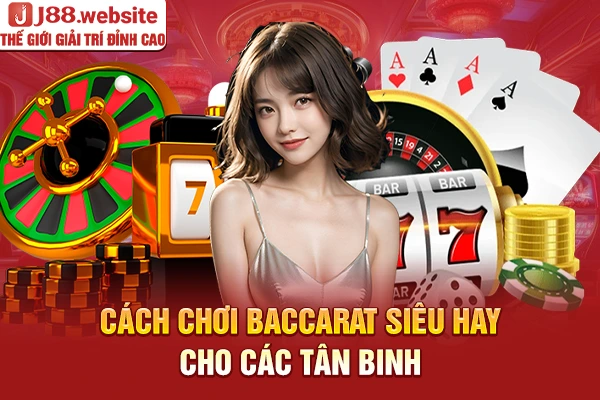 Cách chơi baccarat siêu hay cho các tân binh