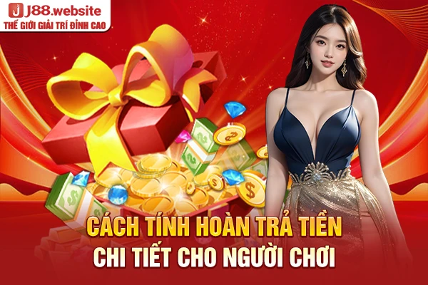 Cách tính hoàn trả tiền chi tiết cho người chơi