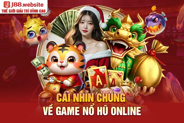 Cái nhìn chung về game nổ hũ online