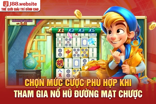 Chọn mức cược phù hợp khi tham gia Nổ Hũ Đường Mạt Chược