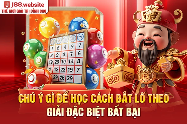 Chú ý gì để học cách bắt lô theo giải đặc biệt bất bại