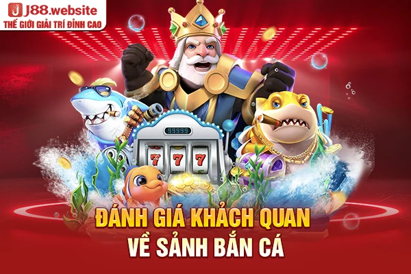 Đánh giá khách quan về sảnh bắn cá