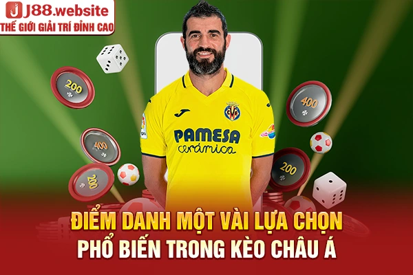 Điểm danh một vài lựa chọn phổ biến trong kèo châu Á