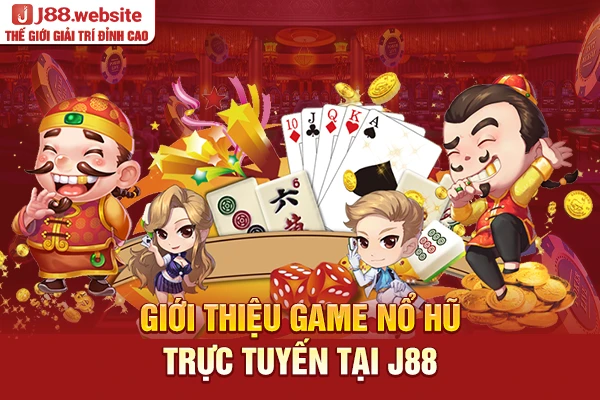 Giới thiệu game nổ hũ trực tuyến tại J88