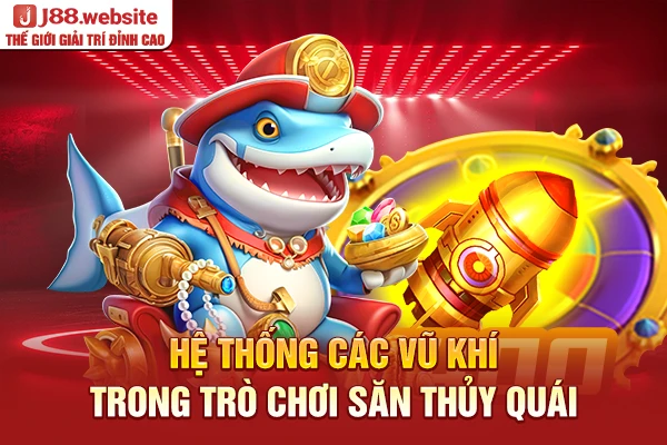 Hệ thống các vũ khí trong trò chơi săn thủy quái