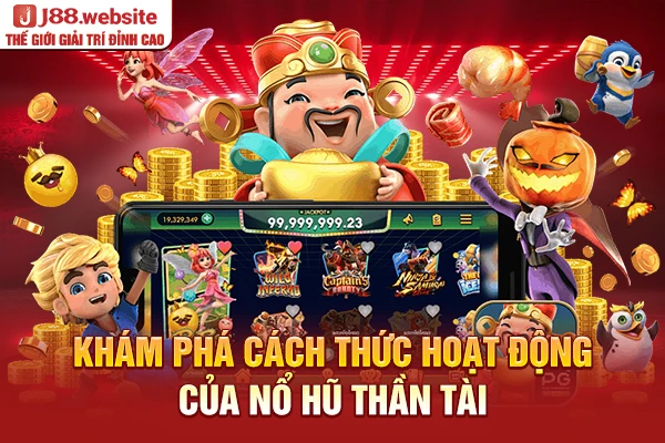 Khám phá cách thức hoạt động của nổ hũ thần tài