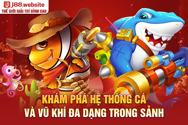 Khám phá hệ thống cá và vũ khí đa dạng trong sảnh