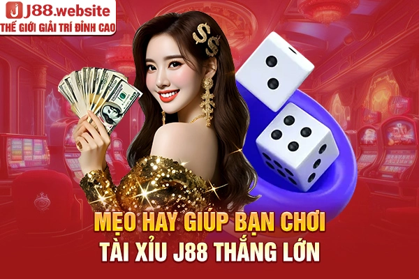 Mẹo hay giúp bạn chơi tài xỉu J88 thắng lớn