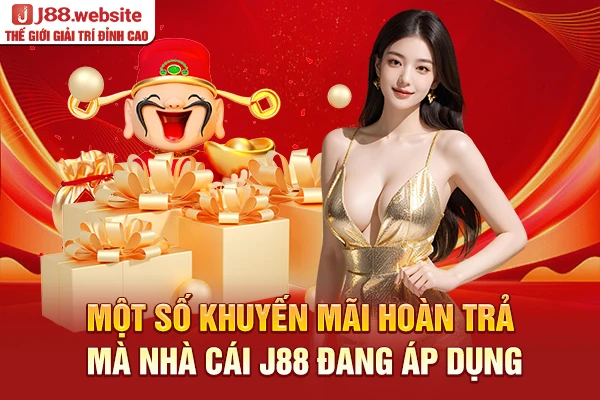 Một số khuyến mãi hoàn trả mà nhà cái J88 đang áp dụng