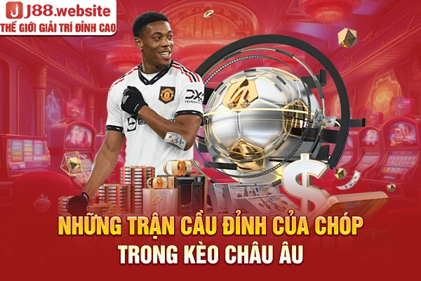 Những trận cầu đỉnh của chóp trong kèo châu Âu