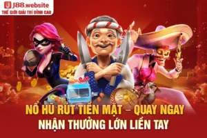 Nổ hũ rút tiền mặt