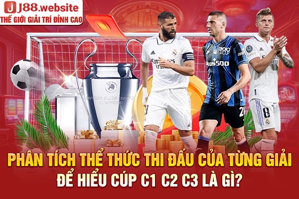 Phân tích thể thức thi đấu của từng giải để hiểu Cúp C1 C2 C3 là gì?