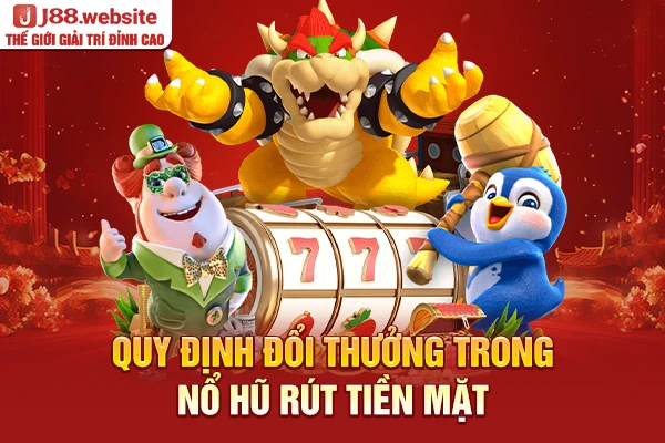 Quy định đổi thưởng trong nổ hũ rút tiền mặt