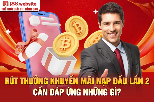 Rút thưởng khuyến mãi nạp đầu lần 2 cần đáp ứng những gì?