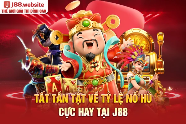 Tất tần tật về tỷ lệ nổ hũ cực hay tại J88