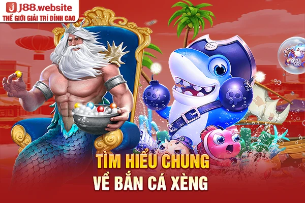 Tìm hiểu chung về bắn cá xèng