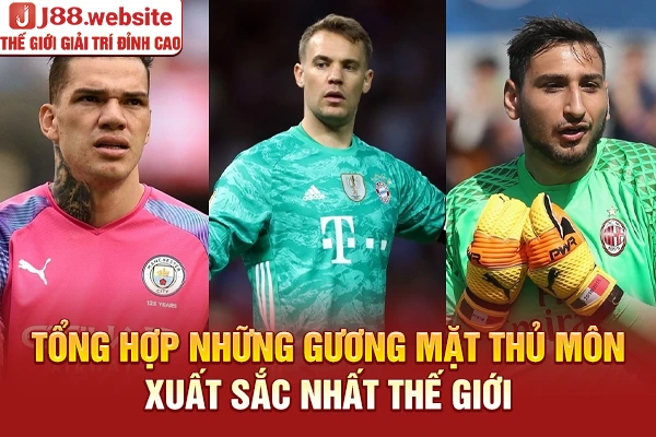 Tổng hợp những gương mặt thủ môn xuất sắc nhất thế giới